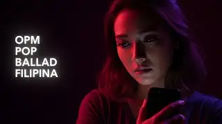 OPM Pop Ballad Filipina 💔 Hugot Playlist 2025 &times; Para sa Pusong Nasaktan at Umaasa &times; Kanta na