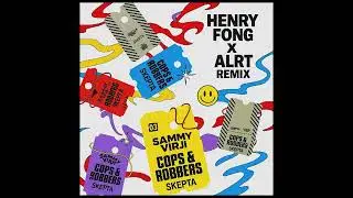 Sammy Virji & Skepta - Cops & Robbers (Henry Fong x ALRT Remix)