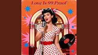 Love Is 99 Proof