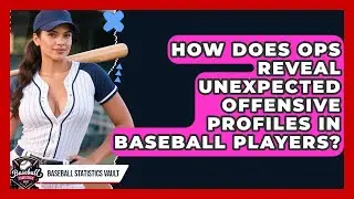 How Does OPS Reveal Unexpected Offensive Profiles In Baseball Players? - Baseball Statistics Vault