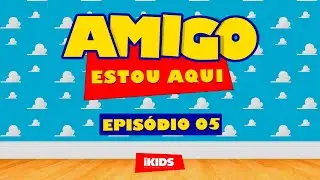 iKIDS ONLINE // AMIGO ESTOU AQUI! - EPIS&Oacute;DIO 05