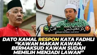 DATO KAMAL RESPON KATA FADHLI “KAWAN MAKAN KAWAN. BERMAKSUD KAWAN SUDAH MEMILIH MENJADI LAWAN”