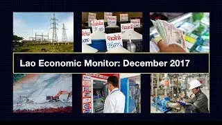 Lao Economic Monitor, December 2017: Lowering Risks and Reviving Growth