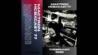 HCBXCast Vol 77 - Mactron - 7th February 2026 9pm UK Time