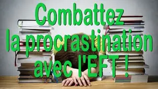 Annulez la procrastination maintenant ! EFT en français #98