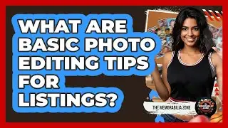 What Are Basic Photo Editing Tips For Listings?