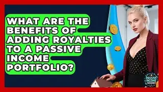 What Are the Benefits of Adding Royalties to a Passive Income Portfolio?