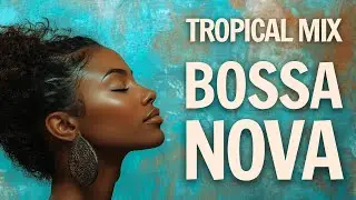 🌴 Sunny Bossa Nova &mdash; Uplifting Tropical Beats for Good Vibes ☀️🥥