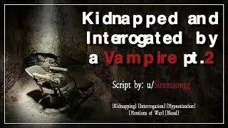 Kidnapped and Interrogated by a Vampire [MM4F] [Hypnotization] [Blood] [Rescue] [Mentions of Death]