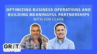 Jon Clark: Optimizing Business Operations and Building Meaningful Partnerships - Episode #113