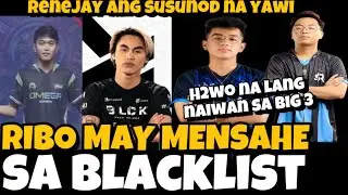 RIBO MAY MENSAHE SA BLACKLIST | RENEJAY ANG NEXT YAWI? H2WO NA LANG NAPAG IWANAN SA BIG THREE