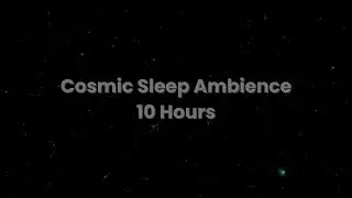 Deep Space Sleep 🌌 | 10 Hours Cosmic Ambience for Deep Rest