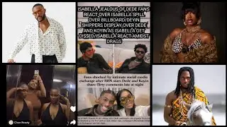 ISABELLA JEALOUS OF DEDE FANS REACT OVER ISABELLA SPILL OVER BILLBOARD/DEYIN SHIPPERS/FAITH FANS.. 