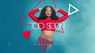 Kalonda Kay - Too Soon (Official Music Video 2023)