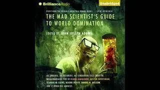 Mad Scientist's Guide to World Domination: Original Short Fiction for the Modern Evil Genius