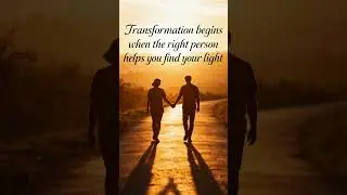 Transformation Begins: Finding Your Light with the Right Person