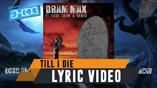 BRAM MAX - Till I Die (ft. ECKO SHOW x GANZO) [ Lyric Video ]