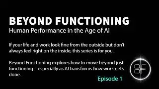 Beyond Functioning &ndash; Human Performance in the Age of AI (Episode 1: When &ldquo;Fine&rdquo; Isn&rsquo;t Fine)