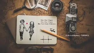 Man Mast Magan || Arijit Singh || WhatsApp Status || By Life Is A Mystery - TUSHAR