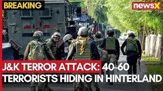 J&K Terror Attack | 40-60 Terrorists Hiding in Hinterland | Anti-Terror Operation Underway | NewsX