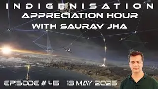Episode 45: Indigenization Appreciation Hour with Saurav Jha 19 May 2025 | The Chinese Threat