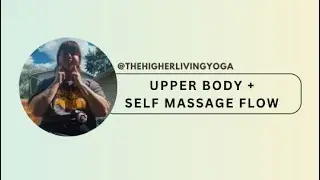 Upper body + Self Massage Flow