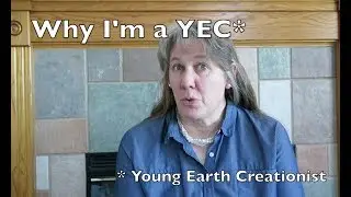 Why I'm a YEC*...            * Young Earth Creationist