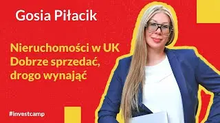 Nieruchomości w UK - Dobrze sprzedać, drogo wynająć - Małgorzata Pilacik Investcamp 7.0