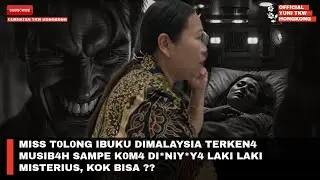 MISS T0L0NG IBUKU DIMALAYSIA TERKEN4 MUSIB4H SAMPE K0M4 DI*NIY*Y4 LAKI LAKI MISTERIUS, KOK BISA ??