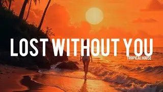 Lost without you - Dj Traker | Best Tropical House music 2026
