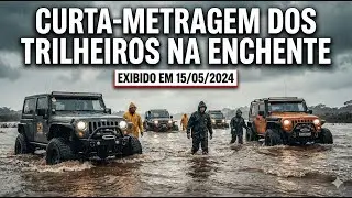 CURTA-METRAGEM DOS TRILHEIROS NA ENCHENTE. EXIBIDO EM 15/05/2024