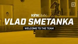 Vlad Smetanka World Team Welcome! - Kink BMX