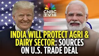 India Remains Protective Of Agri & Dairy Sector In Deal With US: Govt Sources | India-USA | N18V