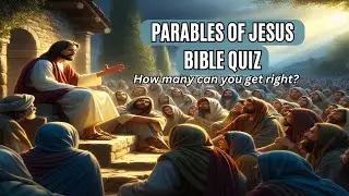 The Parables of Jesus Bible Quiz | How Many Can You Guess?