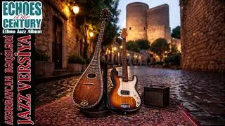 Azərbaycan Təranələri Jazz Version - Azerbaijani rhythms - Ehoes of the Century Album