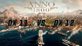 Anno 1800 DX11 vs DX12 comparison