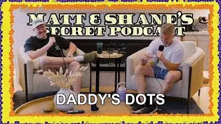 Daddy's Dots Paytch | Matt and Shane's Secret Podcast