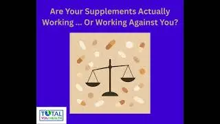 Are your supplements actually working ... or working against you?