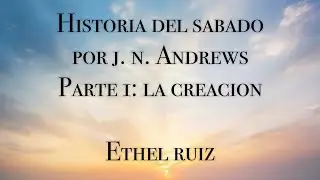 Historia del Sabado por JN Andrews - Parte 1 | Ethel Ruiz