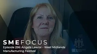 SME Focus Episode 256: Angela Lawlor &ndash; West Midlands Manufacturing Festival