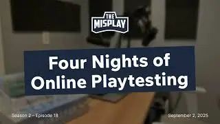 Four Nights of Online Playtesting | The Misplay (S2E18)