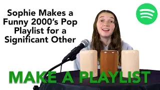 Sophie Makes a Funny 2000's Pop Playlist for a Significant Other