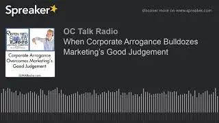 When Corporate Arrogance Bulldozes Marketing&rsquo;s Good Judgement