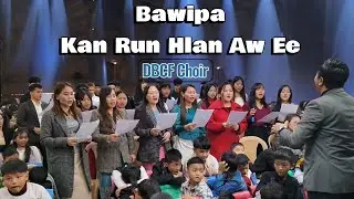 BAWIPA KAN RUN HLAN AW EE // DBCF Choir