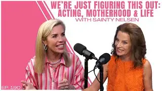 We&rsquo;re Just Figuring This Out: Acting, Motherhood & Life with Sainty Nelsen