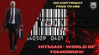 Hitman - World of Tomorrow - NO COPYRIGHT GAMEPLAY - FREE TO USE
