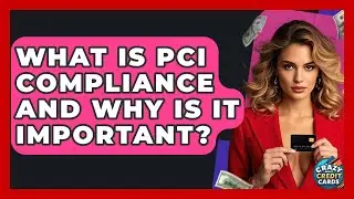 What Is PCI Compliance And Why Is It Important? - Crazy About Credit Cards