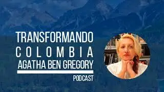 Presentaci&oacute;n de Transformando Colombia con Agatha Ben Gregory
