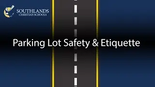 Parking Lot Safety & Etiquette - Southlands Christian Schools