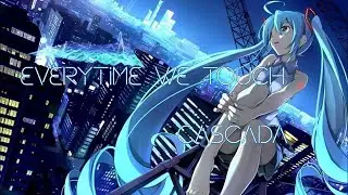 Nightcore - Everytime we touch [Cascada]
